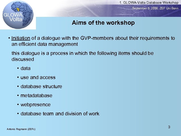 1. GLOWA-Volta Database Workshop September 5, 2006, ZEF Uni Bonn Aims of the workshop
