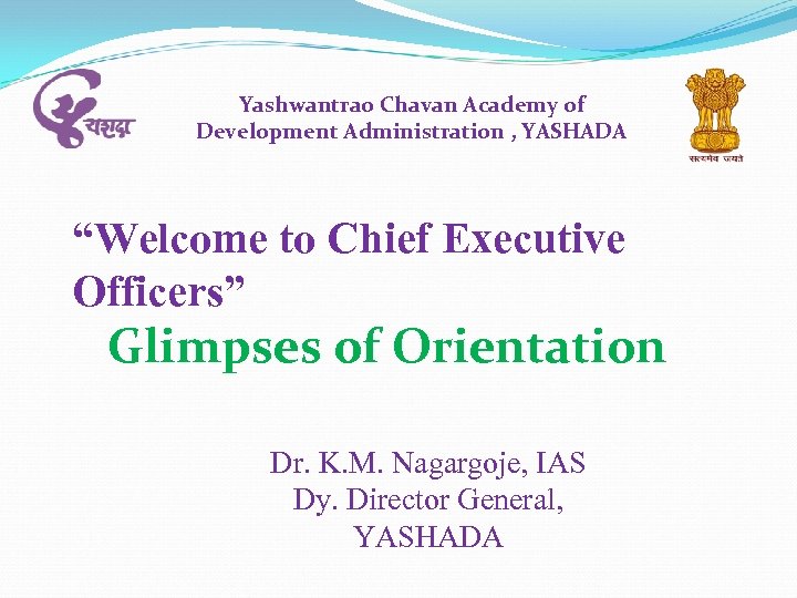 Yashwantrao Chavan Academy of Development Administration , YASHADA “Welcome to Chief Executive Officers” Glimpses