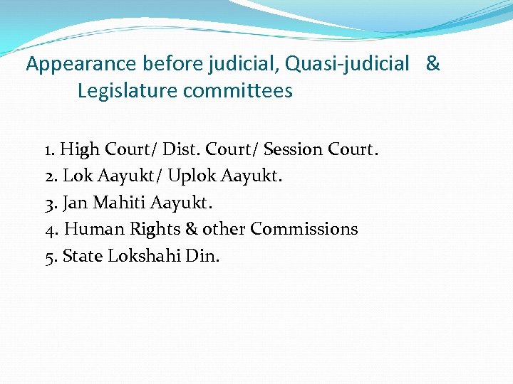 Appearance before judicial, Quasi-judicial & Legislature committees 1. High Court/ Dist. Court/ Session Court.