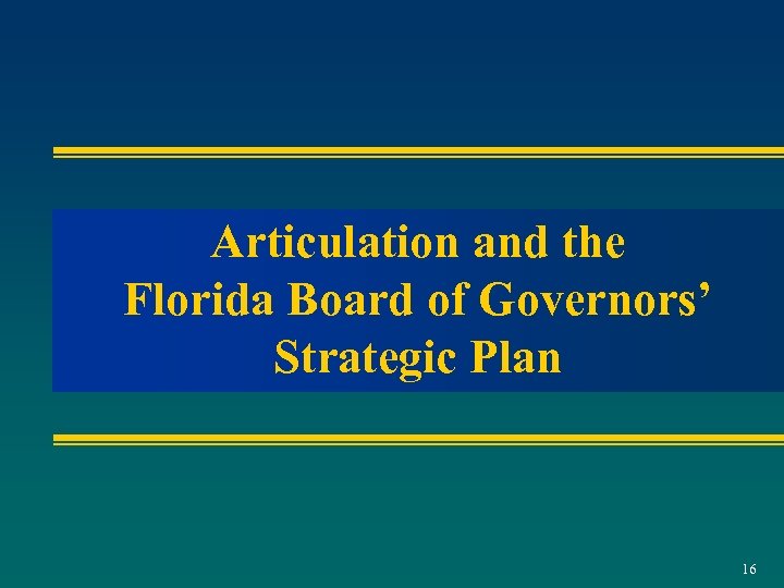 Articulation and the Florida Board of Governors’ Strategic Plan 16 