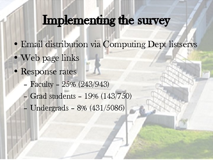 Implementing the survey • Email distribution via Computing Dept listservs • Web page links