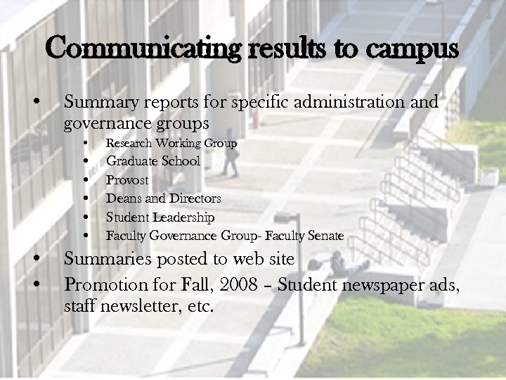 Communicating results to campus • Summary reports for specific administration and governance groups •