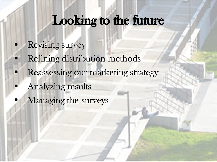 Looking to the future • • • Revising survey Refining distribution methods Reassessing our