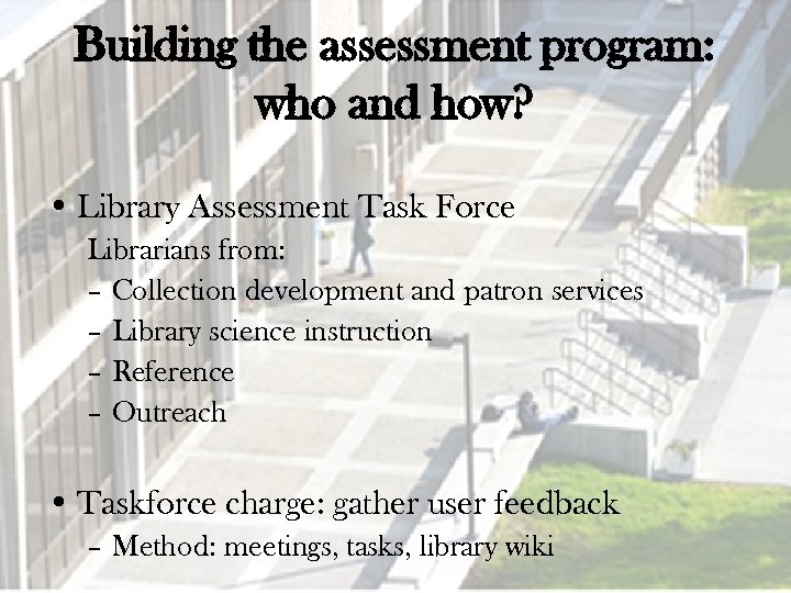 Building the assessment program: who and how? • Library Assessment Task Force Librarians from: