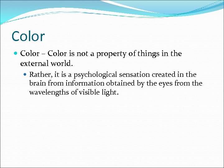 Color – Color is not a property of things in the external world. Rather,