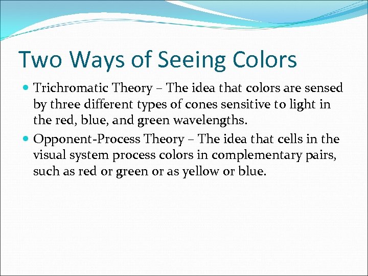 Two Ways of Seeing Colors Trichromatic Theory – The idea that colors are sensed