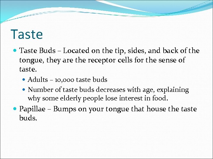 Taste Buds – Located on the tip, sides, and back of the tongue, they