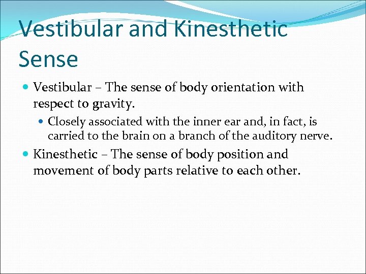 Vestibular and Kinesthetic Sense Vestibular – The sense of body orientation with respect to
