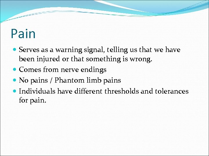 Pain Serves as a warning signal, telling us that we have been injured or