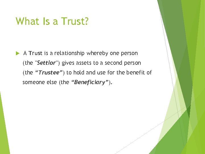 What Is a Trust? A Trust is a relationship whereby one person (the "Settlor")