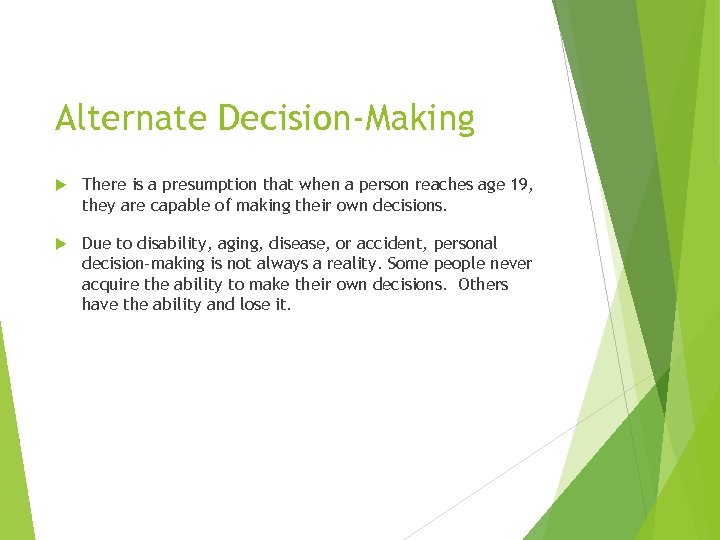 Alternate Decision-Making There is a presumption that when a person reaches age 19, they