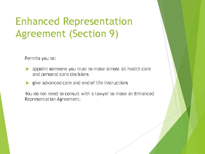 Enhanced Representation Agreement (Section 9) Permits you to: appoint someone you trust to make