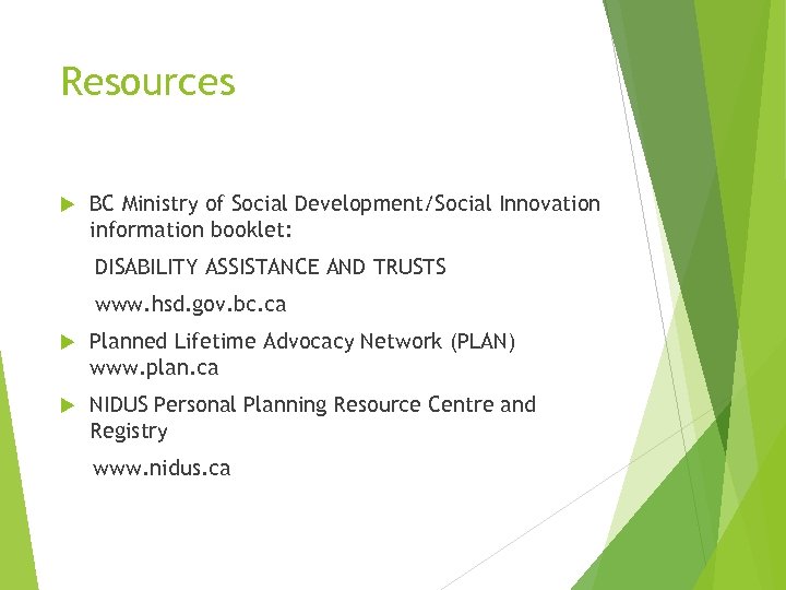 Resources BC Ministry of Social Development/Social Innovation information booklet: DISABILITY ASSISTANCE AND TRUSTS www.