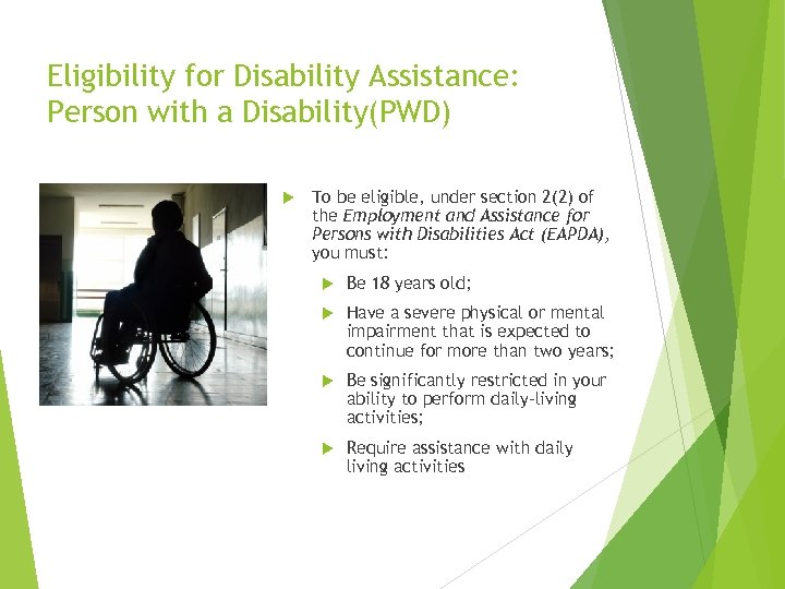 Eligibility for Disability Assistance: Person with a Disability(PWD) To be eligible, under section 2(2)