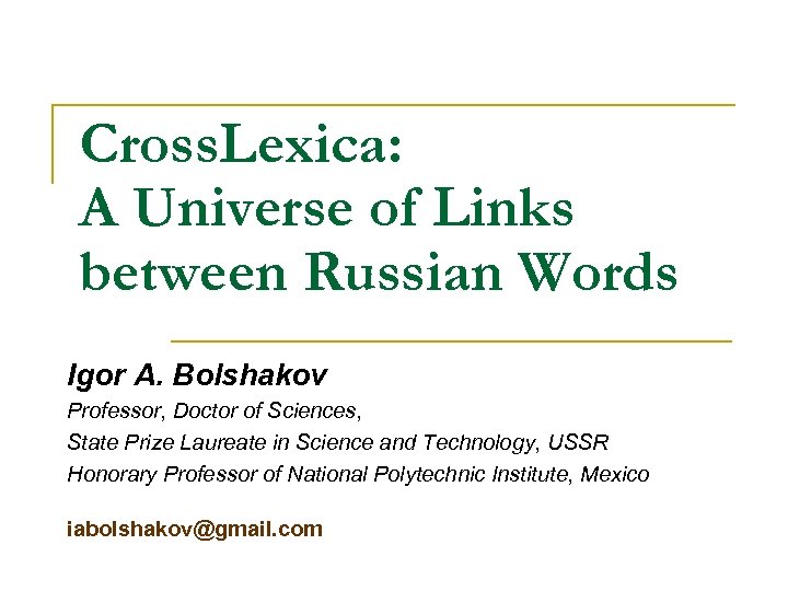 Cross. Lexica: A Universe of Links between Russian Words Igor A. Bolshakov Professor, Doctor