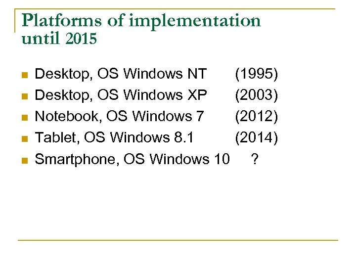 Platforms of implementation until 2015 n n n Desktop, OS Windows NT Desktop, OS