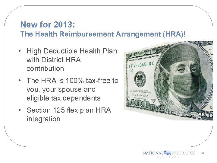 New for 2013: The Health Reimbursement Arrangement (HRA)! • High Deductible Health Plan with