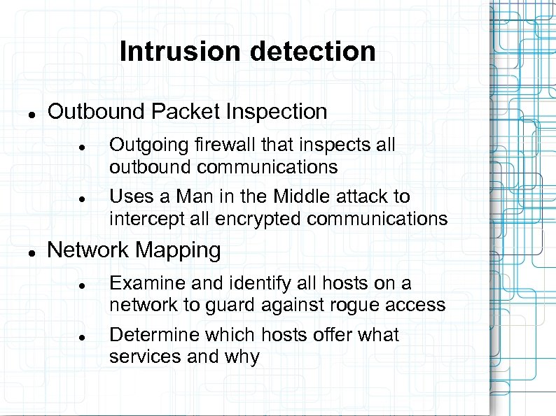 Intrusion detection Outbound Packet Inspection Outgoing firewall that inspects all outbound communications Uses a