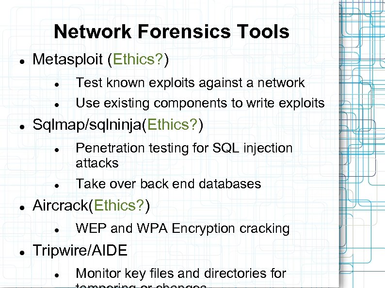 Network Forensics Tools Metasploit (Ethics? ) Test known exploits against a network Use existing