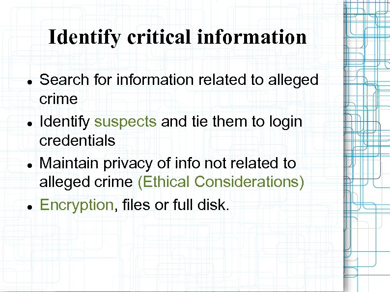 Identify critical information Search for information related to alleged crime Identify suspects and tie