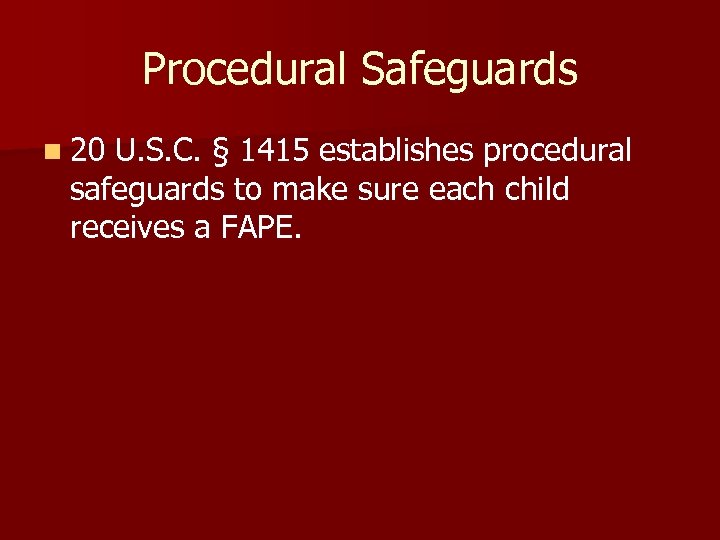 Procedural Safeguards n 20 U. S. C. § 1415 establishes procedural safeguards to make
