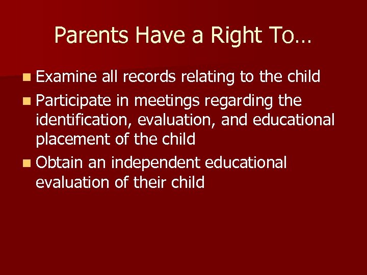 Parents Have a Right To… n Examine all records relating to the child n