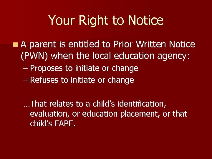 Your Right to Notice n. A parent is entitled to Prior Written Notice (PWN)