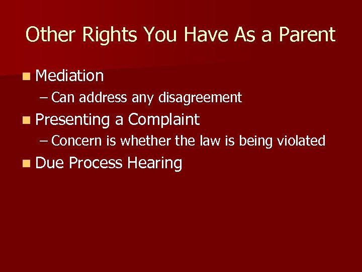 Other Rights You Have As a Parent n Mediation – Can address any disagreement