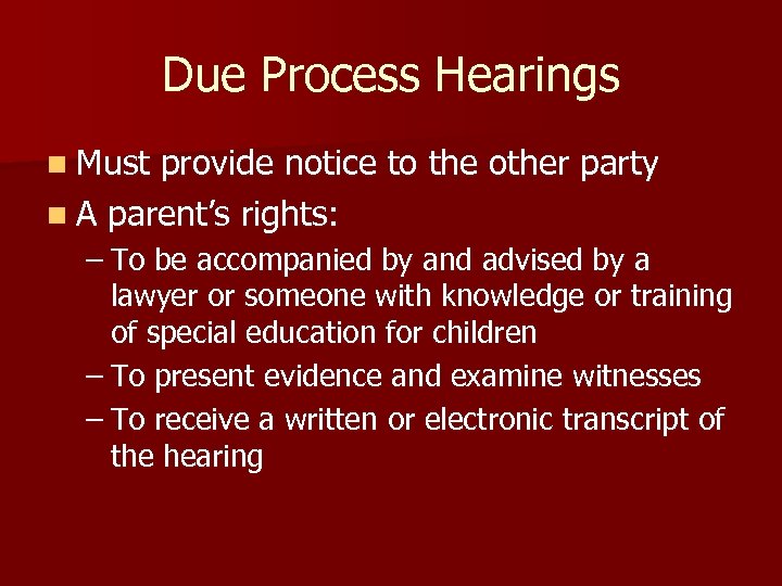 Due Process Hearings n Must provide notice to the other party n A parent’s