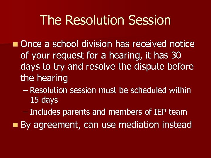 The Resolution Session n Once a school division has received notice of your request
