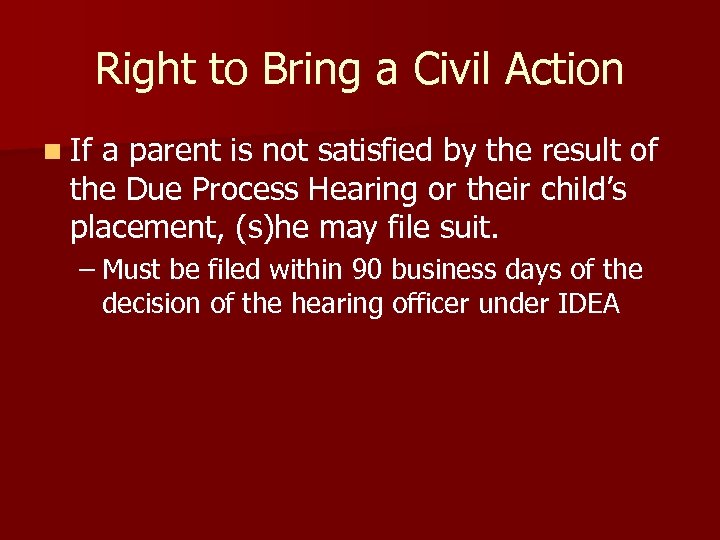 Right to Bring a Civil Action n If a parent is not satisfied by
