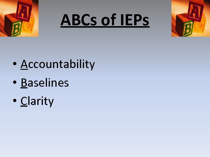 ABCs of IEPs • Accountability • Baselines • Clarity 