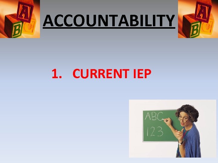 ACCOUNTABILITY 1. CURRENT IEP 