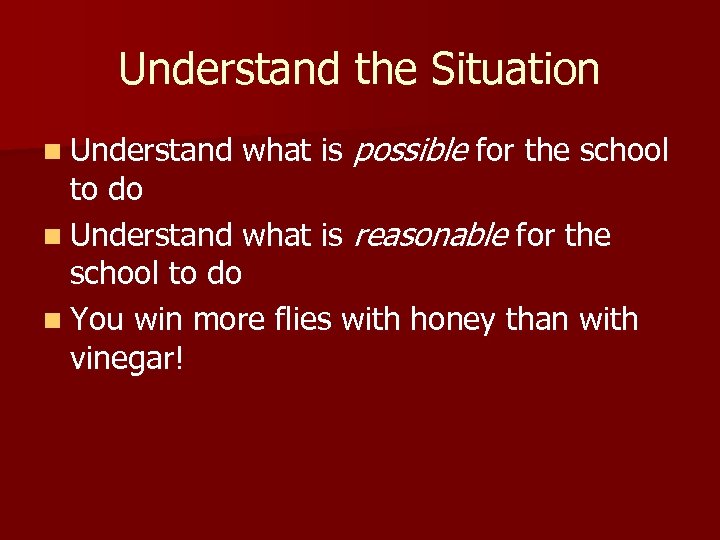 Understand the Situation n Understand what is possible for the school to do n