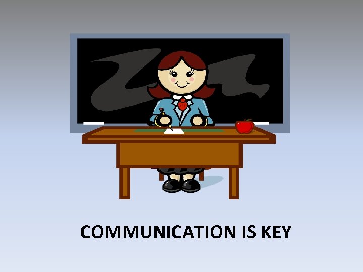 COMMUNICATION IS KEY 