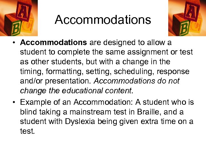 Accommodations • Accommodations are designed to allow a student to complete the same assignment