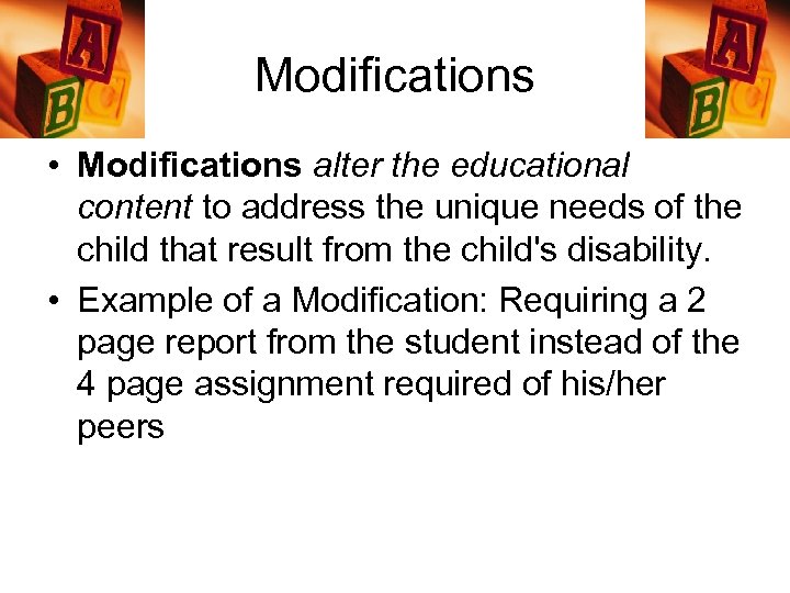 Modifications • Modifications alter the educational content to address the unique needs of the