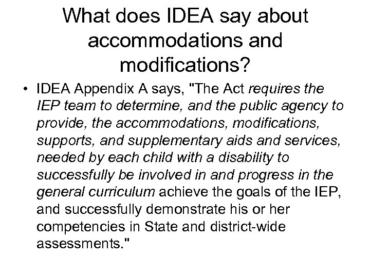 What does IDEA say about accommodations and modifications? • IDEA Appendix A says, 