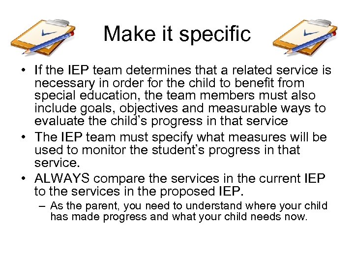 Make it specific • If the IEP team determines that a related service is