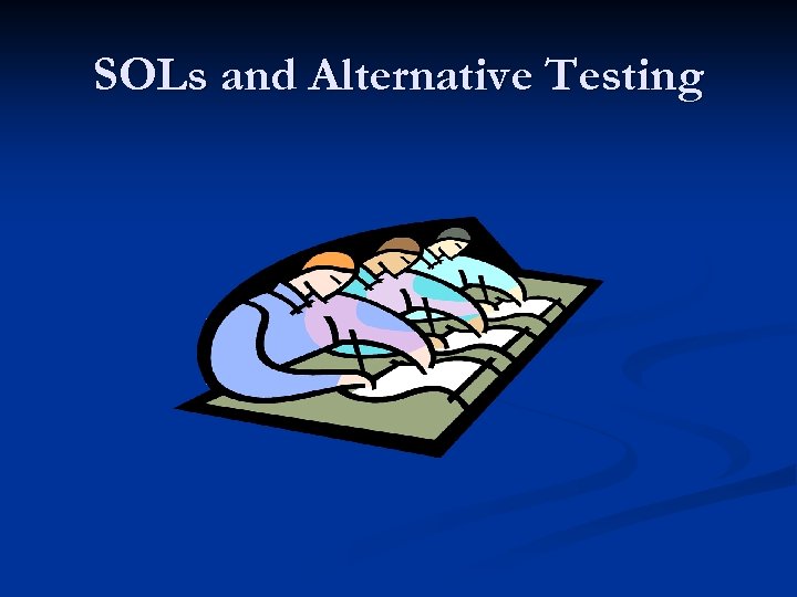 SOLs and Alternative Testing 