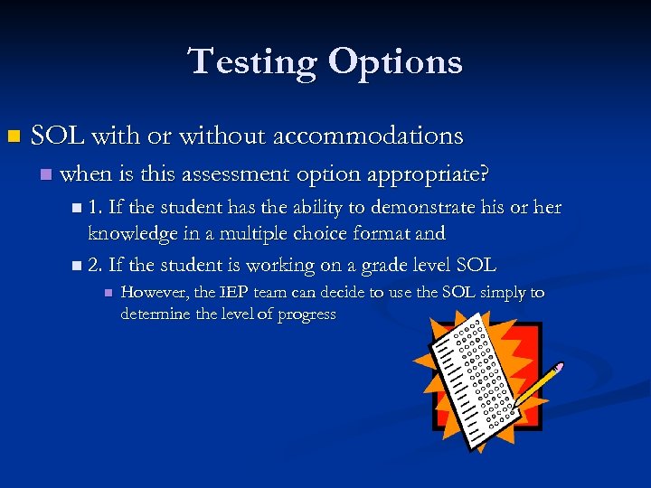 Testing Options n SOL with or without accommodations n when is this assessment option