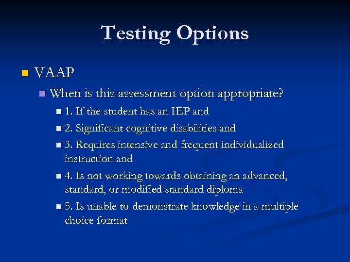Testing Options n VAAP n When is this assessment option appropriate? n 1. If