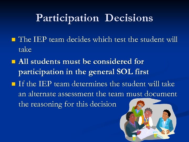 Participation Decisions The IEP team decides which test the student will take n All