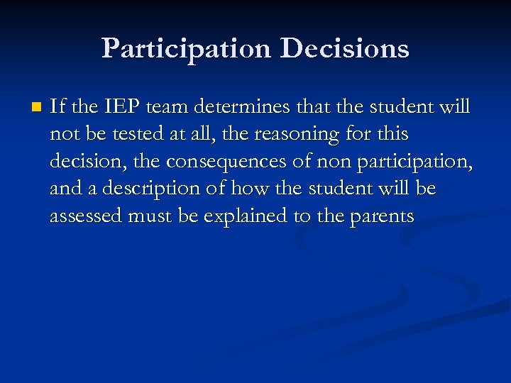 Participation Decisions n If the IEP team determines that the student will not be