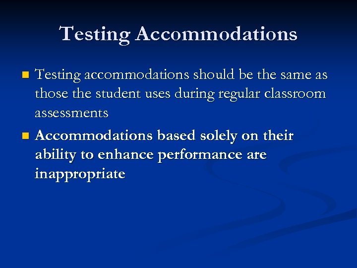 Testing Accommodations Testing accommodations should be the same as those the student uses during