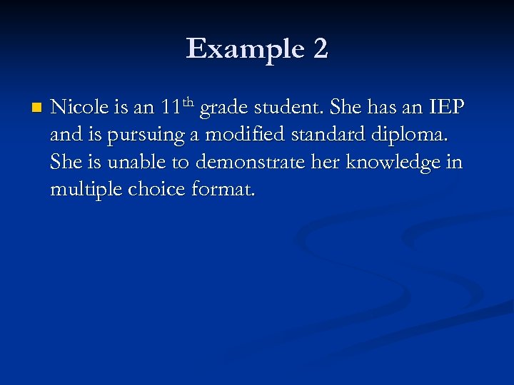 Example 2 n Nicole is an 11 th grade student. She has an IEP
