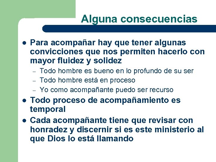 Alguna consecuencias l Para acompañar hay que tener algunas convicciones que nos permiten hacerlo