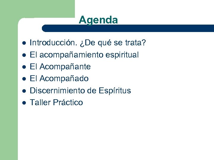 Agenda l l l Introducción. ¿De qué se trata? El acompañamiento espiritual El Acompañante