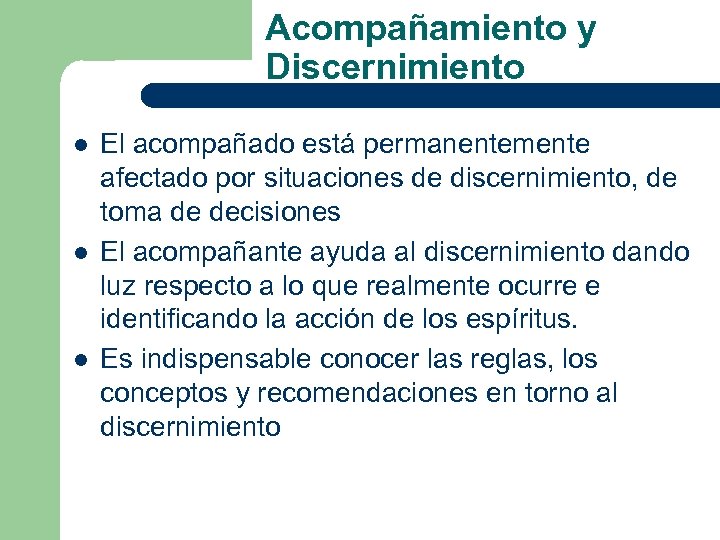 Acompañamiento y Discernimiento l l l El acompañado está permanentemente afectado por situaciones de