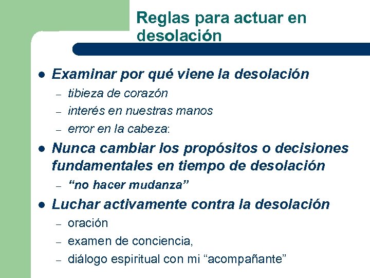 Reglas para actuar en desolación l Examinar por qué viene la desolación – –